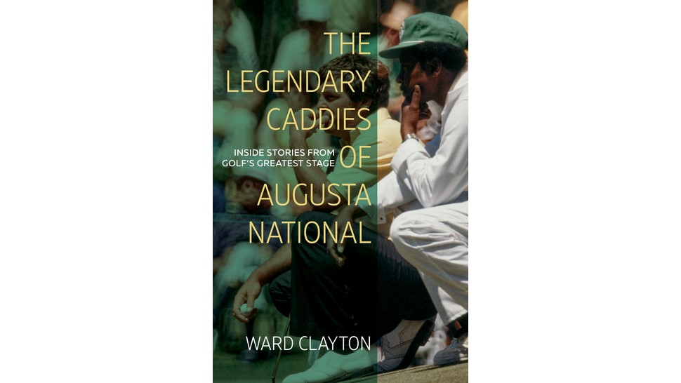 Ward Clayton interview - "The Legendary Caddies of Augusta National: Inside Stories From Golf's Greatest Stage"